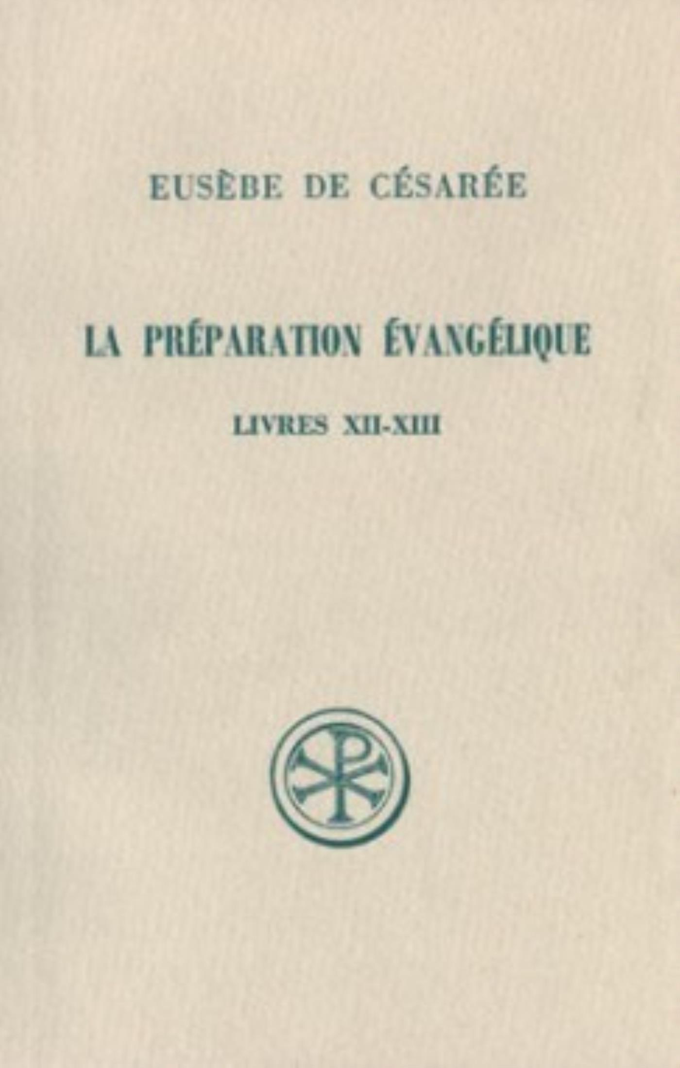 SC 307 LA PRÉPARATION ÉVANGÉLIQUE, LIVRES XII-XIII