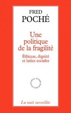 UNE POLITIQUE DE LA FRAGILITE - ETHIQUE, DIGNITE ET LUTTES SOCIALES