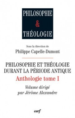 PHILOSOPHIE ET THEOLOGIE DANS LA PERIODE ANTIQUE -ANTHOLOGIE TOME 1