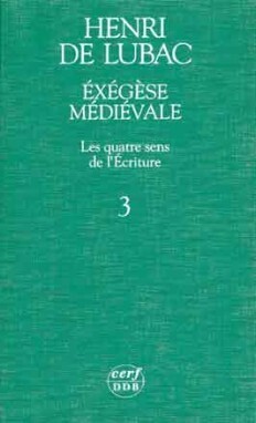 EXÉGÈSE MÉDIÉVALE. LES QUATRE SENS DE L'ÉCRITURE,III