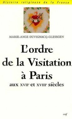 L'ORDRE DE LA VISITATION À PARIS AUX XVIIE ET XVIIIE SIÈCLES