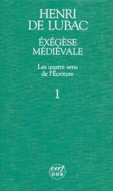 EXÉGÈSE MÉDIÉVALE. LES QUATRE SENS DE L'ÉCRITURE,I
