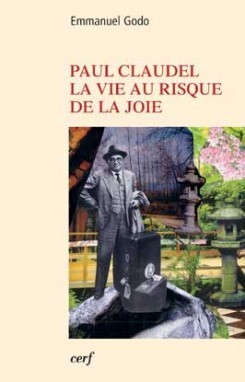 PAUL CLAUDEL, LA VIE AU RISQUE DE LA JOIE