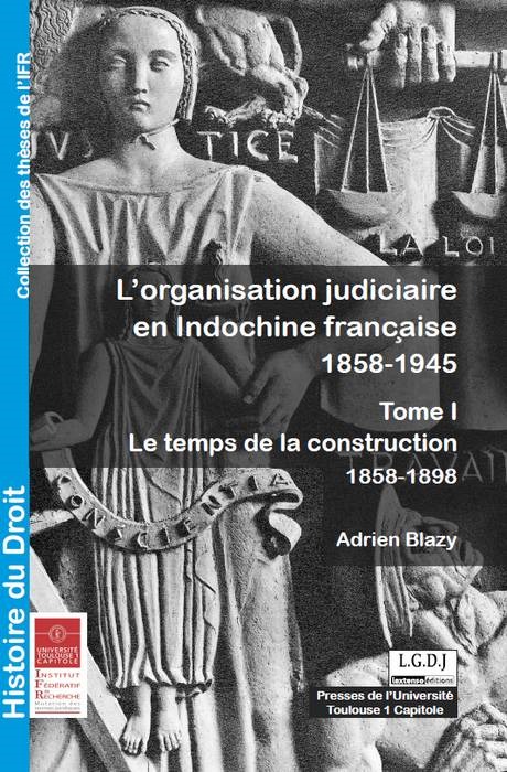 L'ORGANISATION JUDICIAIRE EN INDOCHINE FRANCET-807:AISE 1858-1945