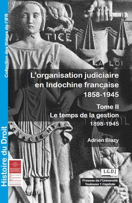 L'ORGANISATION JUDICIAIRE EN INDOCHINE FRANCAISE 1858-1945