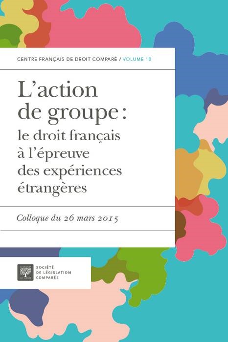 L'ACTION DE GROUPE : LE DROIT FRANÇAIS À L'ÉPREUVE DES EXPÉRIENCES ÉTRANGÈRES