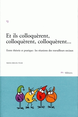 ET ILS COLLOQUERENT, COLLOQUERENT, COLLOQUERENT . ENTRE THEORIE ET PR ATIQUE: LES REUNIONS DES TRAVA