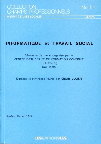 INFORMATIQUE ET TRAVAIL SOCIAL. SEMINAIRE DE TRAVAIL ORGANISE PAR LE CENTRE D'ETUDES ET DE FORMATION