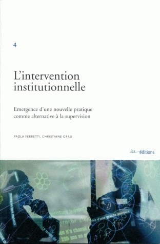 L'INTERVENTION INSTITUTIONNELLE. EMERGENCE D'UNE NOUVELLE PRATIQUE CO MME ALTERNATIVE A LA SUPERVISI