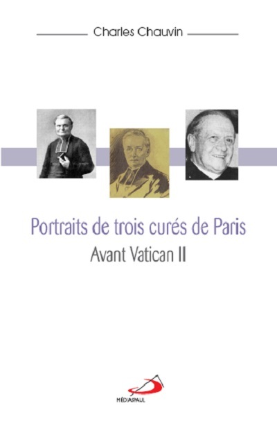 PORTRAITS DE 3 CURES DE PARIS AVANT VATICAN II