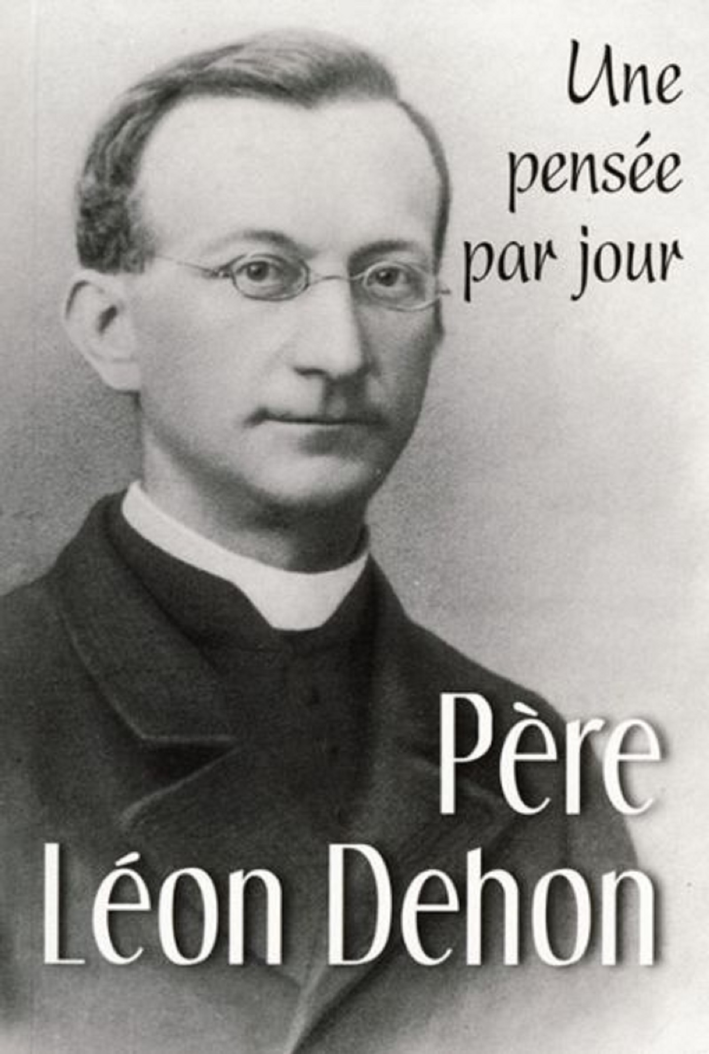 PERE LEON DEHON : UNE PENSEE PAR JOUR