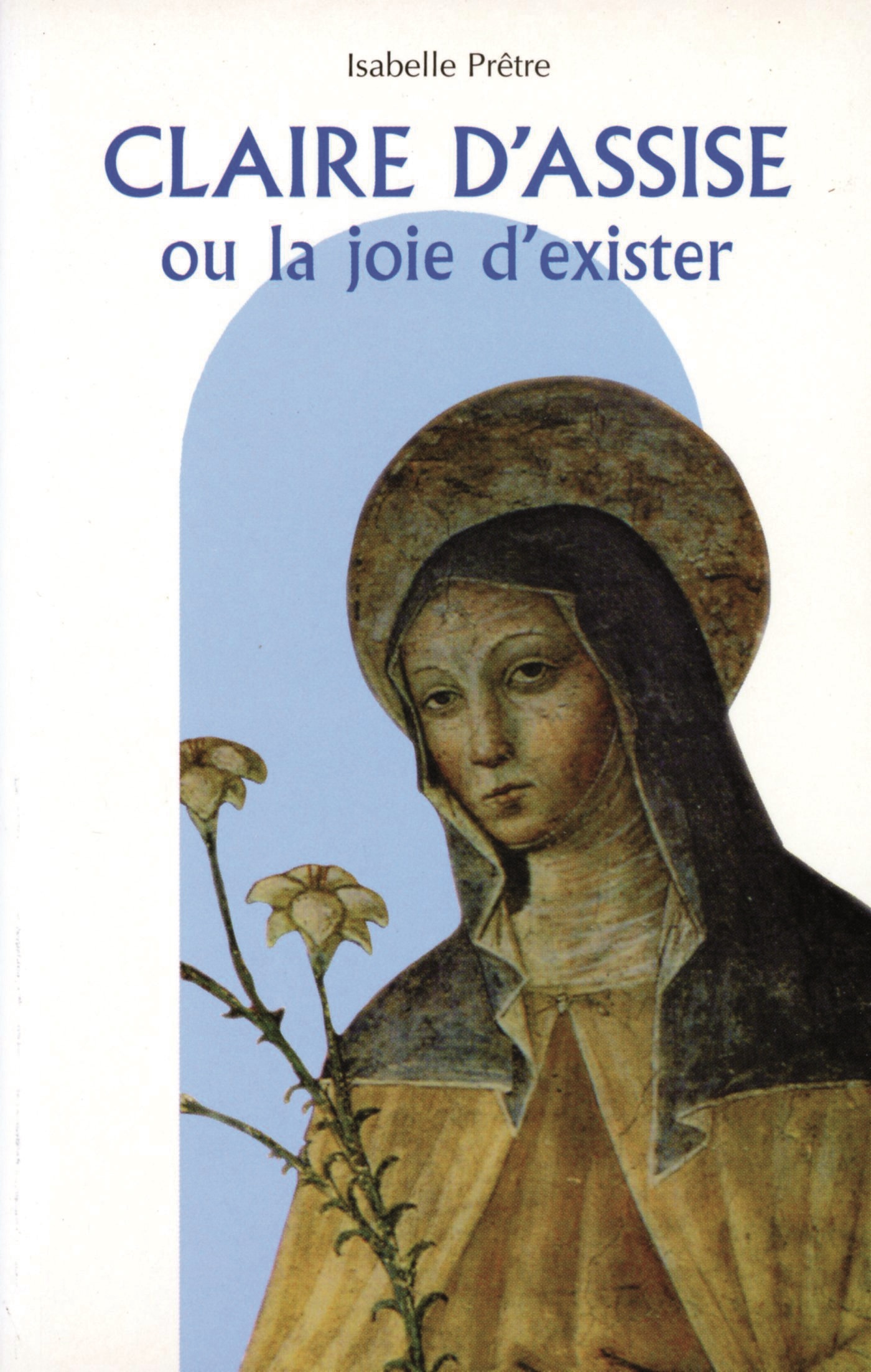 CLAIRE D'ASSISE OU LA JOIE D'EXISTER