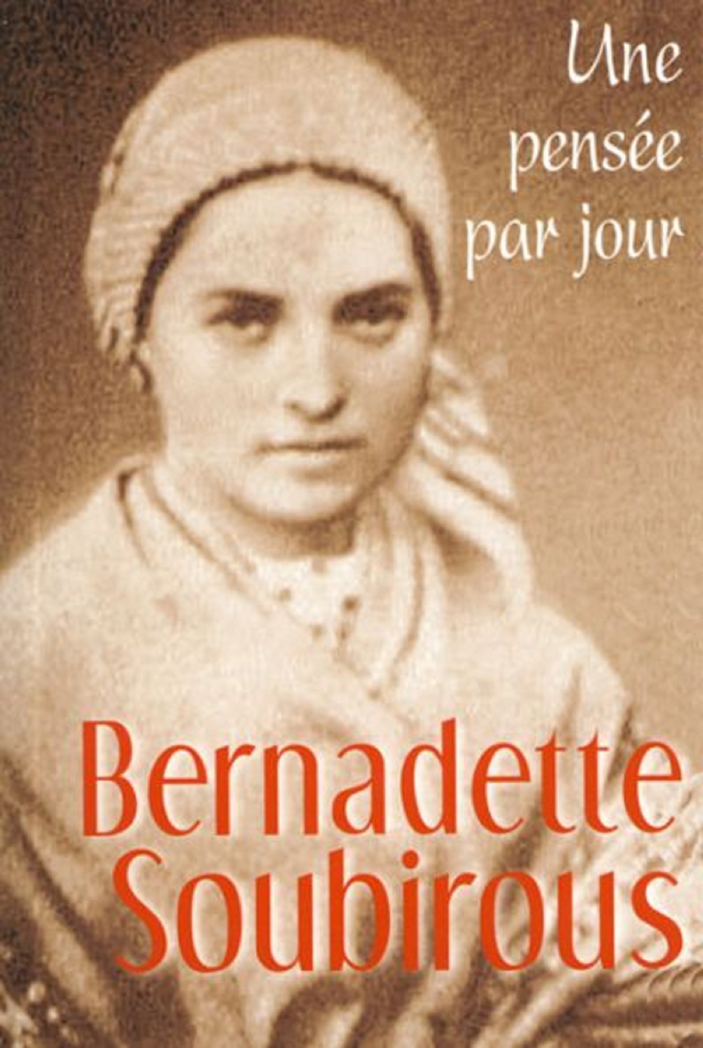 BERNADETTE SOUBIROUS : UNE PENSEE PAR JOUR