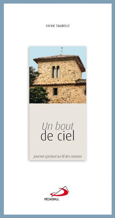 BOUT DE CIEL (UN). JOURNAL SPIRITUEL AU FIL DES SAISONS