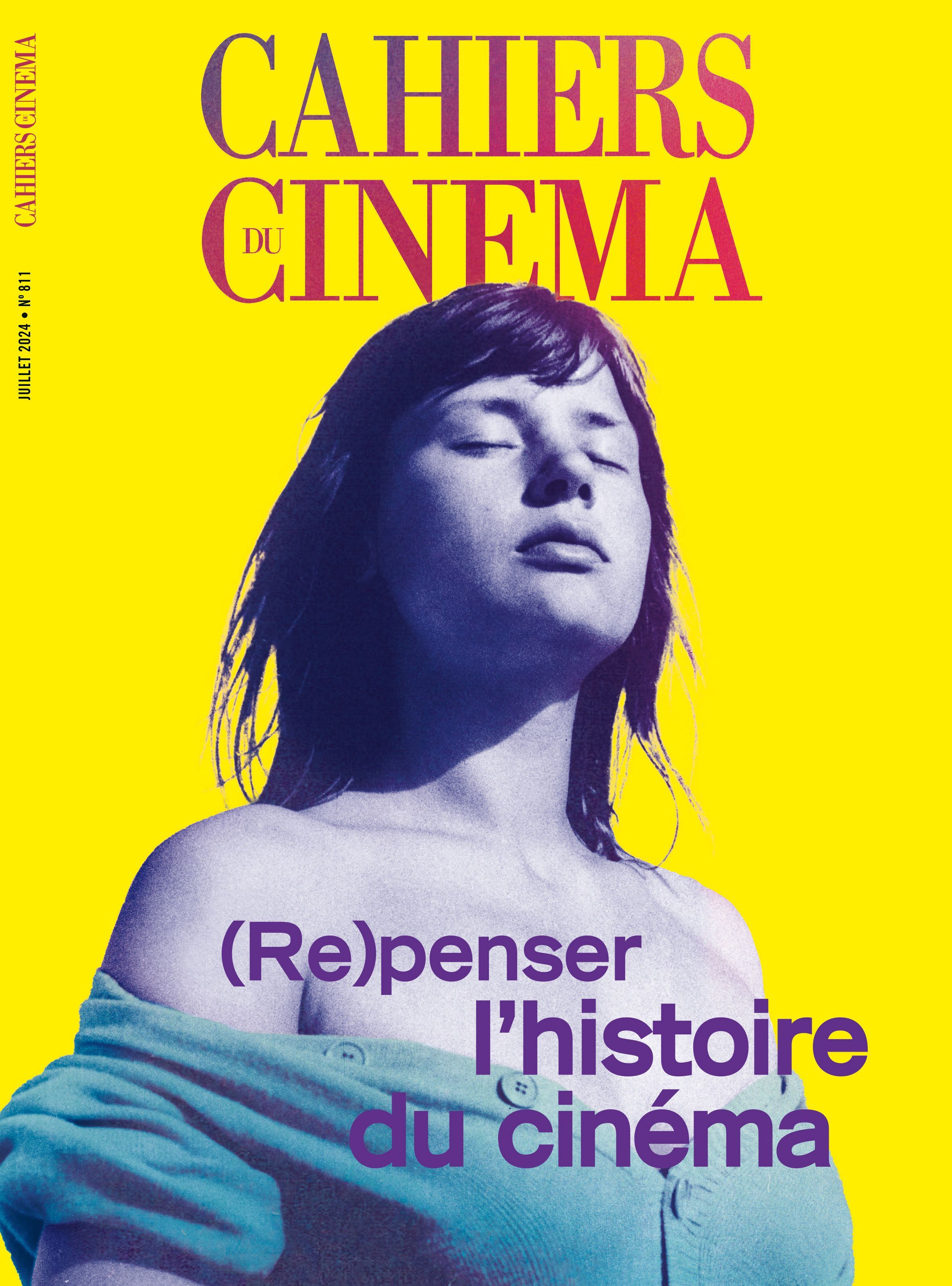 Cahiers du cinéma 811 : (Re)penser l'histoire du cinéma - Juillet 2024
