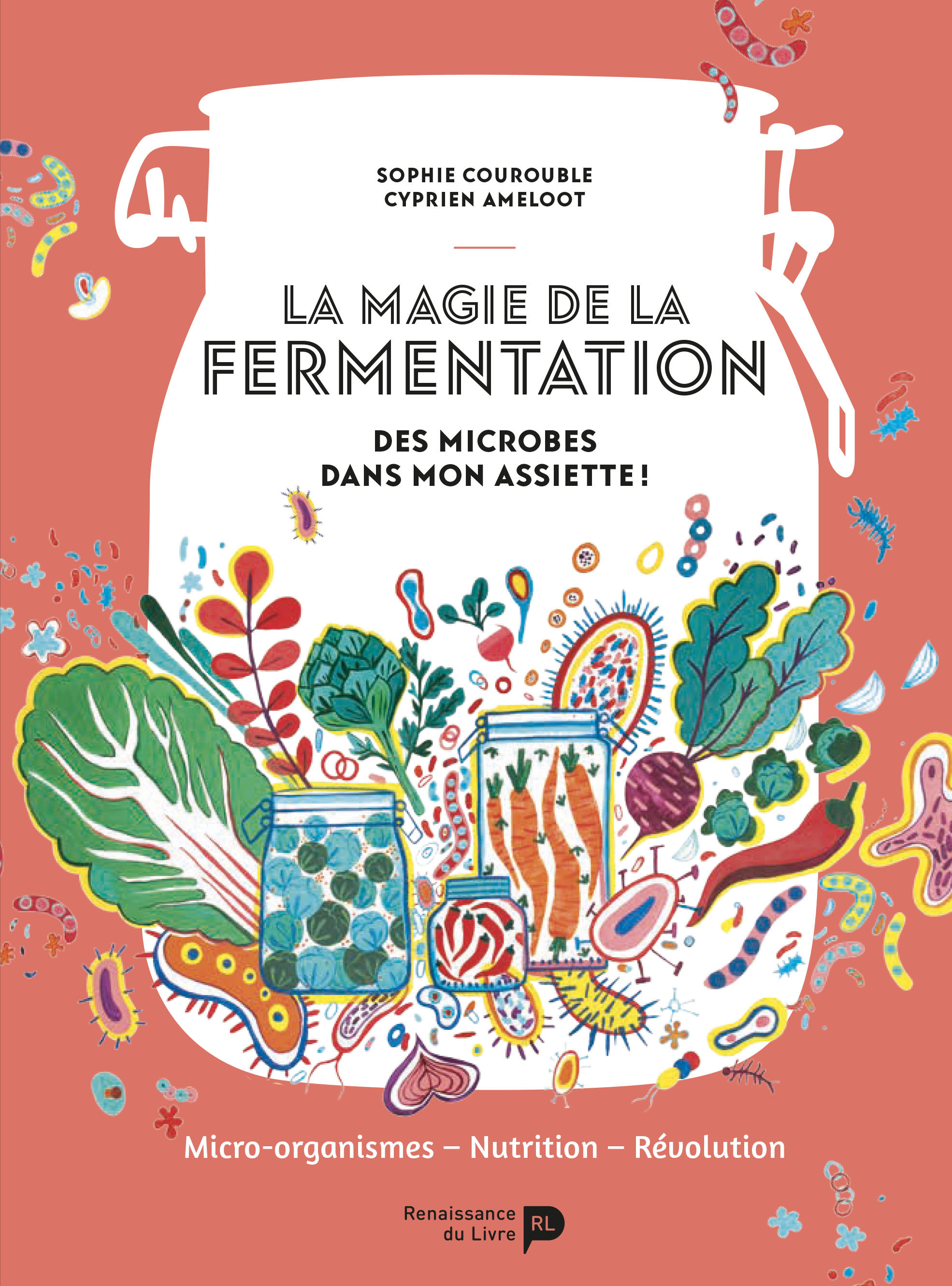 La magie de la fermentation : des microbes dans mon assiette ! : micro-organismes, nutrition, révolution