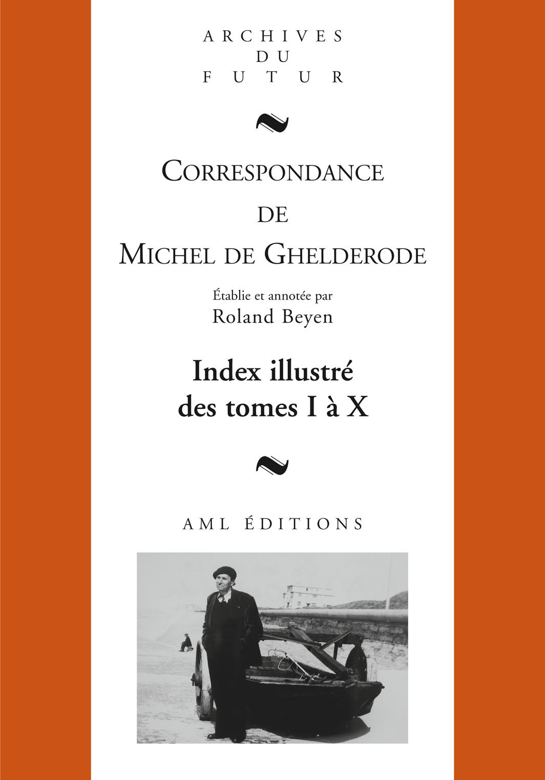 CORRESPONDANCE DE MICHEL DE GHELDERODE : INDEX ILLUSTRE DES TOMES 1 A 10