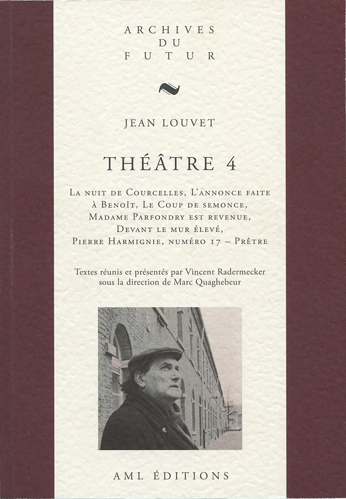 THEATRE DE JEAN LOUVET - T04 - THEATRE 4 : LA NUIT DE COURCELLES ; L'ANNONCE FAITE A BENOIT ; LE COU