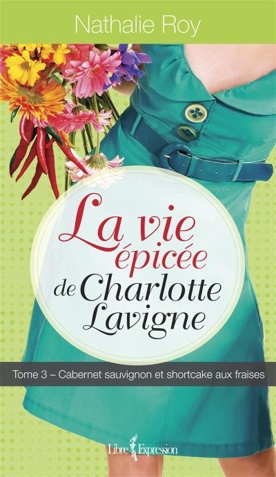 LA VIE EPICEE DE CHARLOTTE LAVIGNE V. 03, CABERNET SAUVIGNON ET