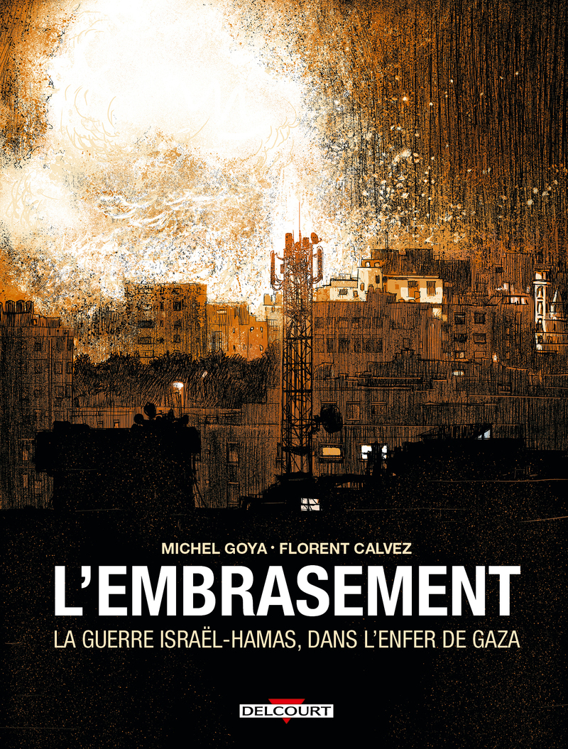 L'Embrasement - La guerre Israël - Hamas, dans l'enfer de Gaza