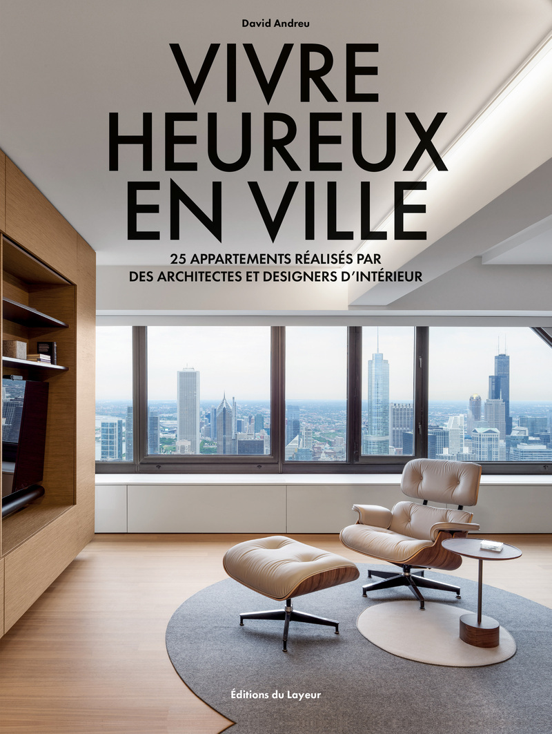 Vivre heureux en ville - 25 appartements réalisés par des architectes et designers d'intérieur