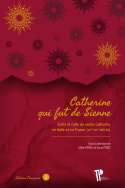 CATHERINE QUI FUT DE SIENNE. ECRITS ET CULTE DE SAINTE CATHERINE EN ITALIE ET EN FRANCE (XIVE-XXIE S