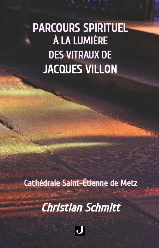 PARCOURS SPIRITUEL À LA LUMIÈRE DES VITRAUX DE JACQUES VILLON