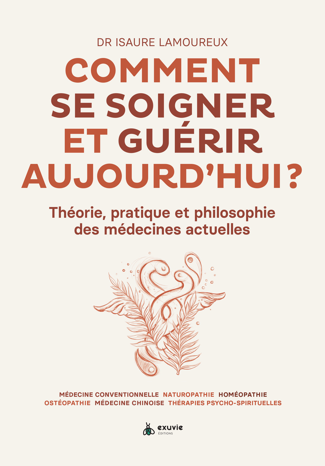 Comment se soigner et guérir aujourd'hui ? Théorie, pratique et philosophie des médecines actuelles