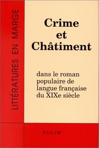 Crime et châtiment dans le roman populaire de langue française du XIXe siècle - actes du colloque international de mai 1992 à Limoges