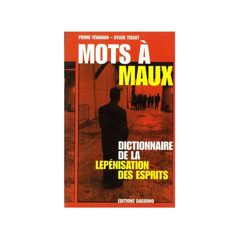 Mots à maux - Dictionnaire de la lepénisation des esprits