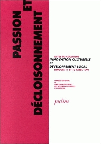 PASSION ET DECLOISONNEMENT. COLLOQUE "INNOVATION CULTURELLE ET DEVELO PPEMENT LOCAL", LIMOGES, 11-12