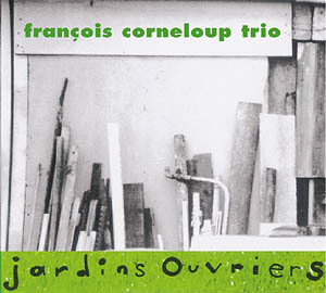 JARDINS OUVRIERS PAR FRANCOIS CORNELOUP TRIO CD JAZZ