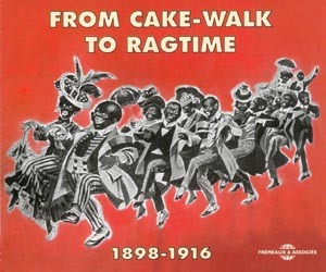 FROM CALK WALK TO RAGTIME ANTHOLOGIE 1898 1916 ANTHOLOGIE SUR DOUBLE CD AUDIO