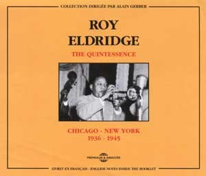 ROY ELDRIDGE THE QUINTESSENCE CHICAGO NEW YORK 1936 1945 COFFRET DOUBLE CD AUDIO