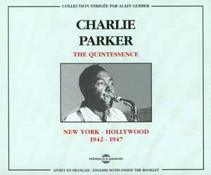 CHARLIE PARKER THE QUINTESSENCE NEW YORK HOLLYWOOD 1942 1947 COFFRET DOUBLE CD AUDIO