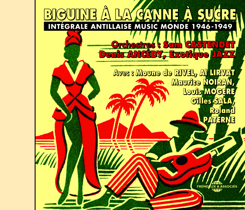 INTEGRALE BIGUINE A LA CANNE A SUCRE MUSIQUE DES ANTILLES 1946 1949 SUR DOUBLE CD AUDIO