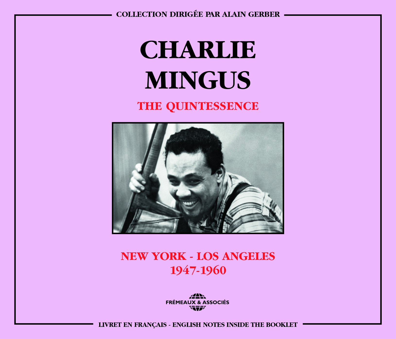 CHARLIE MINGUS - THE QUINTESSENCE NEW YORK - LOS ANGELES (1947-1960)