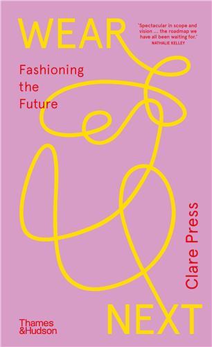 Wear Next: Fashioning the future /anglais