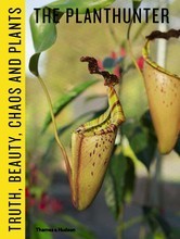 The Planthunter: Truth, Beauty, Chaos and Plants /anglais