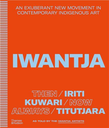 Iwantja: An exuberant new movement in contemporary Indigenous art /anglais