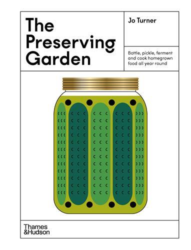 The Preserving Garden: Bottle, pickle, ferment and cook homegrown food all year round /anglais