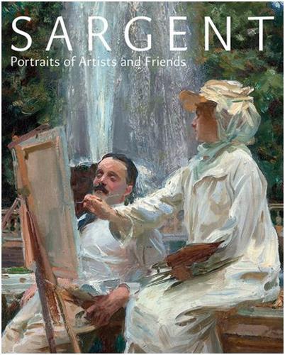 Sargent Portraits of Artists and Friends /anglais