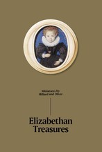 Elizabethan Treasures: Miniatures by Hilliard and Oliver /anglais