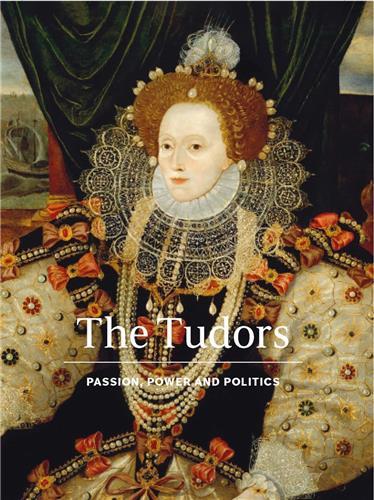 The Tudors Passion, Power and Politics /anglais