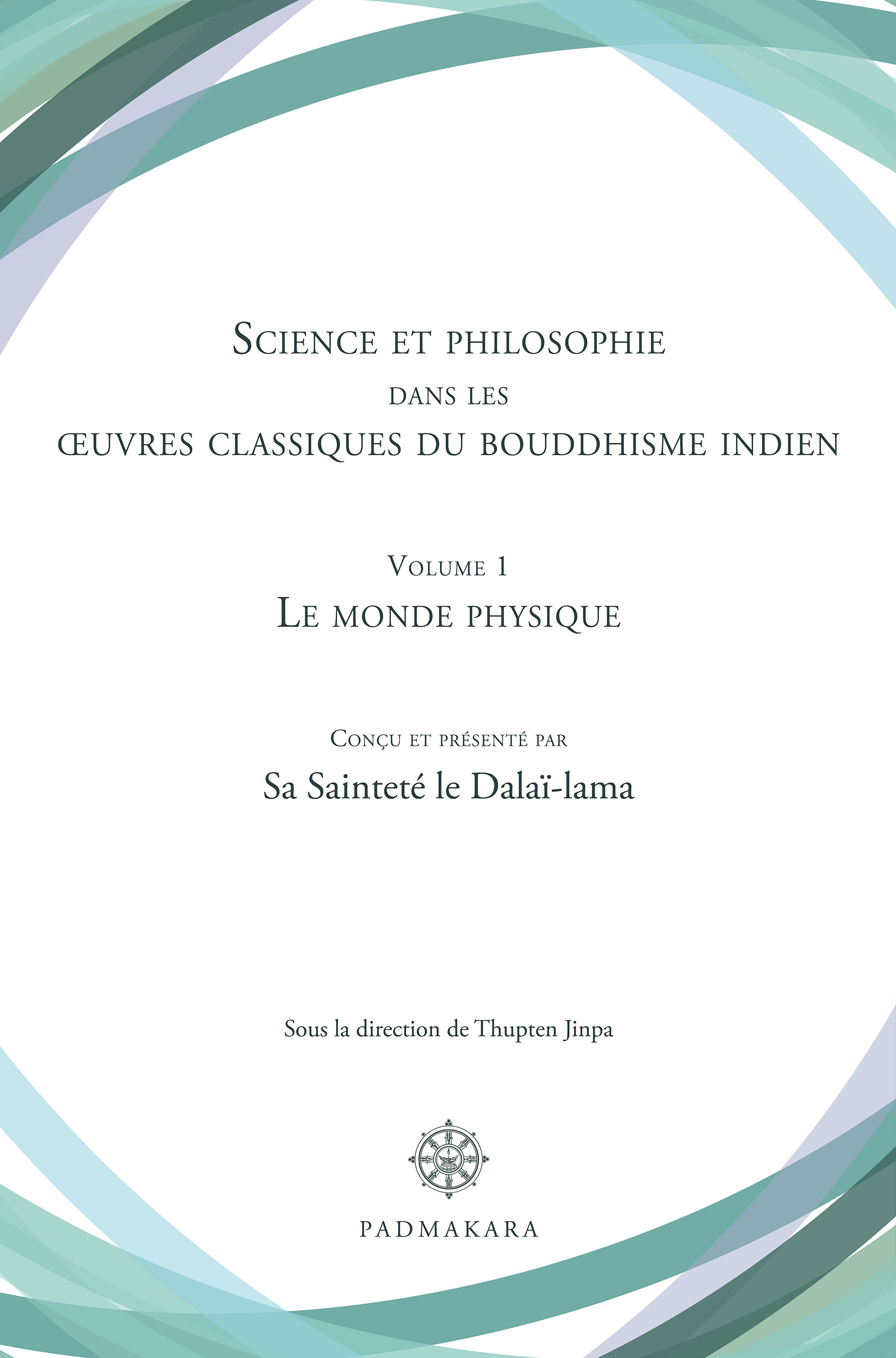 Science et philosophie dans les œuvres classiques du bouddhisme indien Volume 1