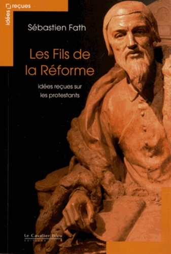 Les Fils de la reforme - idees recues sur les protestants
