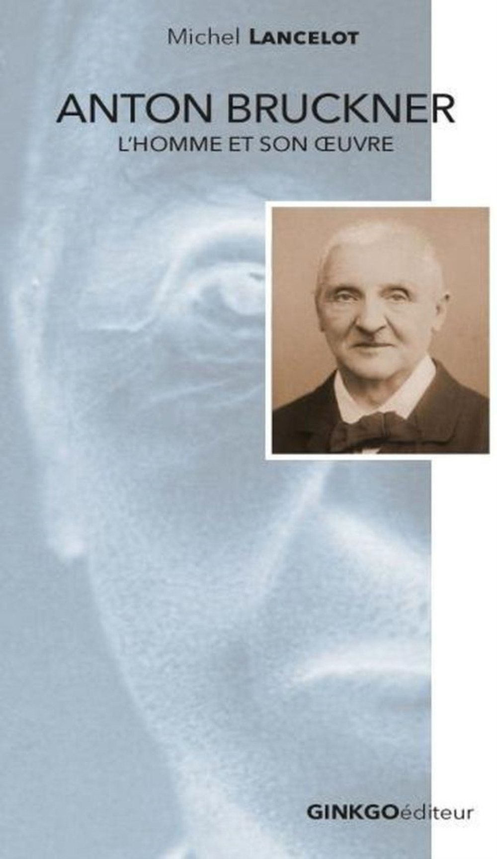 ANTON BRUCKNER : L'HOMME ET SON OEUVRE.