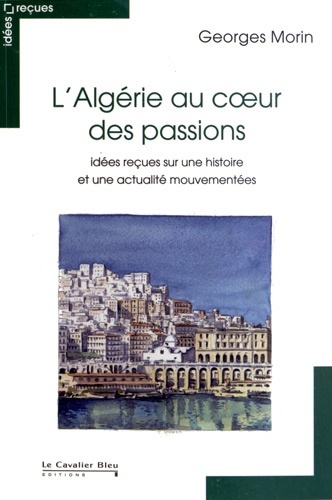 Algerie au coeur des passions-idees recues sur une histoir