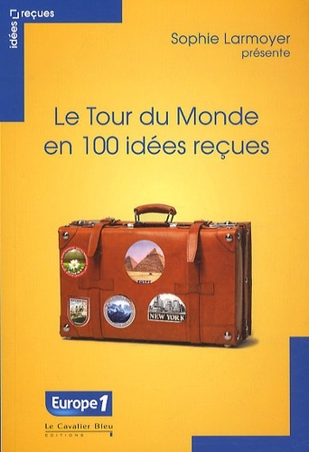 Tour du monde en 100 idees recues