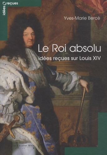 Le Roi absolu - idees recues sur louis XIV